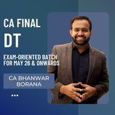 CA Final DT | Exam Oriented Faster Batch by CA Bhanwar Borana | For May 26 & Onwards